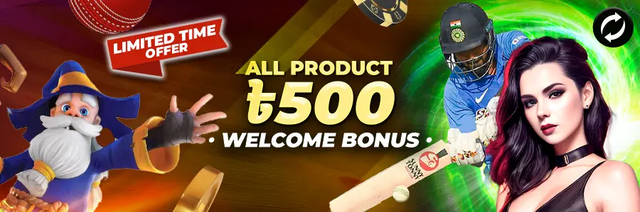 Welcome bonus 500 BDT on everything